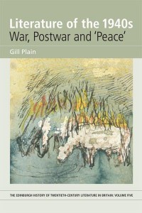 Literature of the 1940S War, Postwar and 'Peace' - The Edinburgh History of Twentieth-Century Literature in Britain