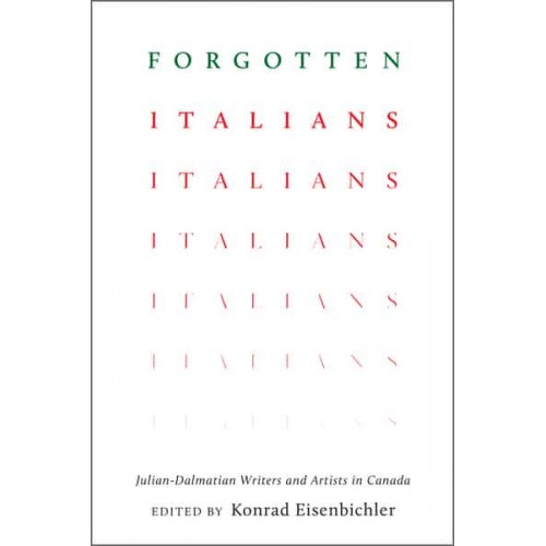 Forgotten Italians Julian-Dalmatian Writers and Artists in Canada - Toronto Italian Studies
