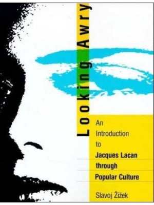 Looking Awry An Introduction to Jacques Lacan Through Popular Culture - An October Book