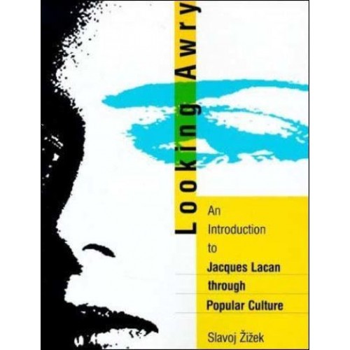 Looking Awry An Introduction to Jacques Lacan Through Popular Culture - An October Book