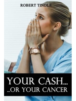 Your Cash or Your Cancer