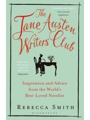 The Jane Austen Writers' Club Inspiration and Advice from the World's Best-Loved Novelist