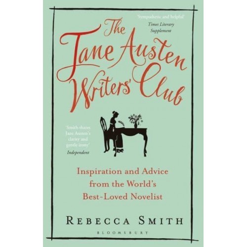 The Jane Austen Writers' Club Inspiration and Advice from the World's Best-Loved Novelist