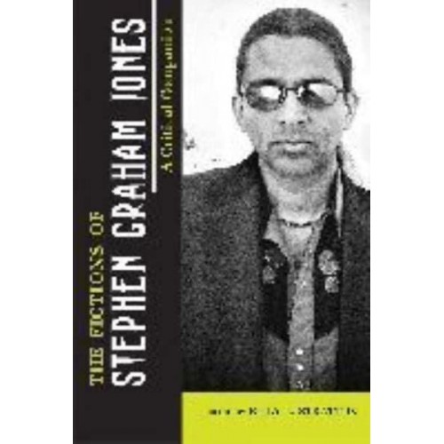 The Fictions of Stephen Graham Jones A Critical Companion