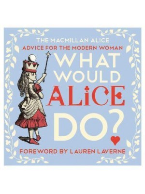 What Would Alice Do? Advice for the Modern Woman