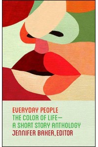 Everyday People The Color of Life : A Short Story Anthology