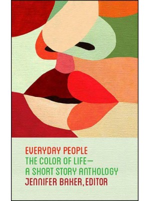 Everyday People The Color of Life : A Short Story Anthology