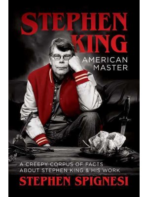 Stephen King, American Master A Creepy Corpus of Facts About Stephen King & His Work