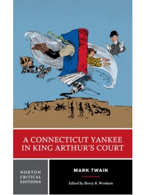A Connecticut Yankee in King Arthur's Court An Authoritative Text, Contexts , Criticism - A Norton Critical Edition