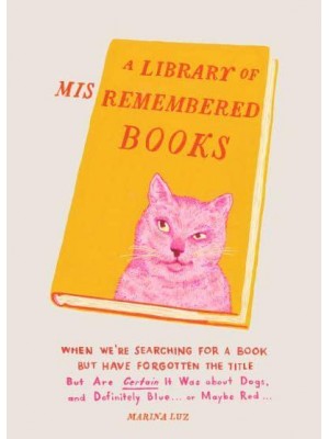 A Library of Misremembered Books When We're Searching for a Book but Have Forgotten the Title