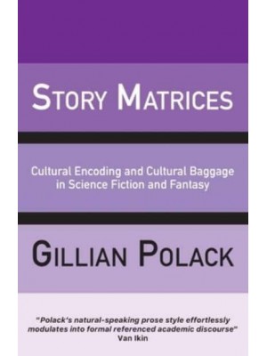 Story Matrices Cultural Encoding and Cultural Baggage in Science Fiction and Fantasy