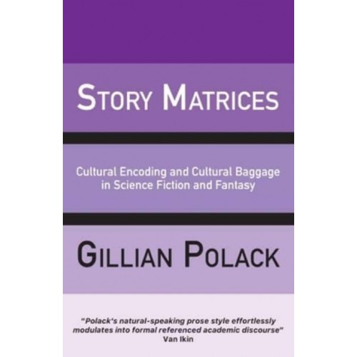Story Matrices Cultural Encoding and Cultural Baggage in Science Fiction and Fantasy
