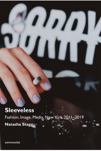 Sleeveless Fashion, Image, Media, New York 2011-2019 - Semiotext(e) / Native Agents