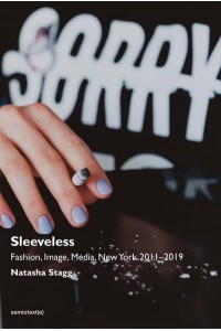 Sleeveless Fashion, Image, Media, New York 2011-2019 - Semiotext(e) / Native Agents