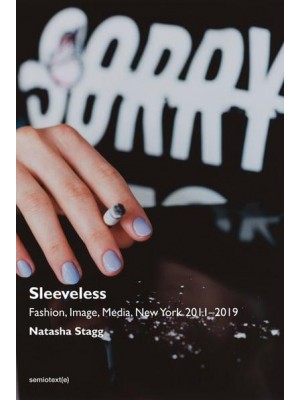 Sleeveless Fashion, Image, Media, New York 2011-2019 - Semiotext(e) / Native Agents