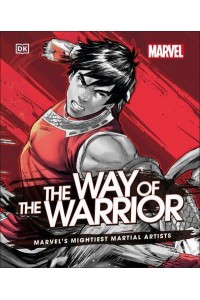 The Way of the Warrior Marvel's Mightiest Martial Artists