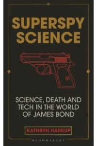Licence to Kill The Science of 007