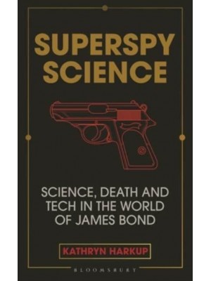 Licence to Kill The Science of 007