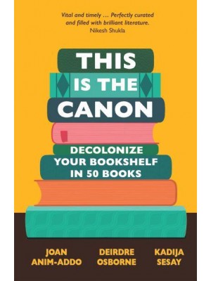 This Is the Canon Decolonize Your Bookshelf in 50 Books