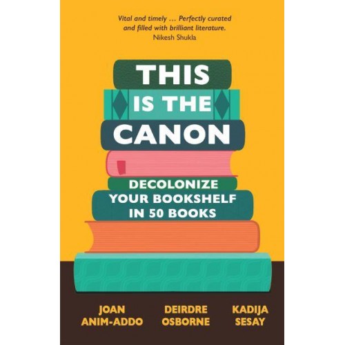 This Is the Canon Decolonize Your Bookshelf in 50 Books