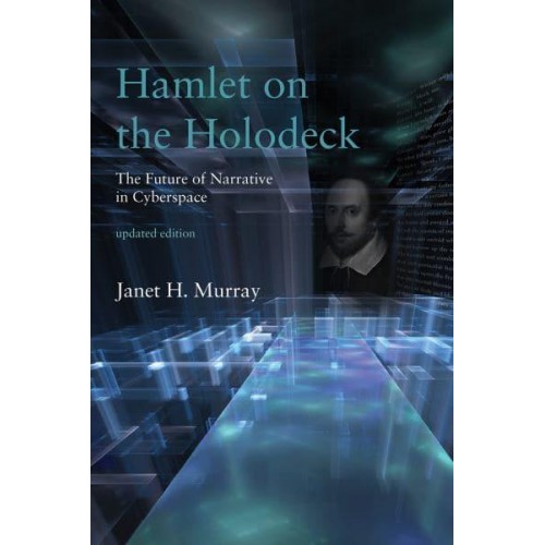 Hamlet on the Holodeck The Future of Narrative in Cyberspace - The MIT Press