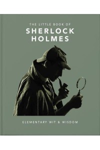 The Little Book of Sherlock Holmes Elementary Wit & Wisdom - The Little Book Of...