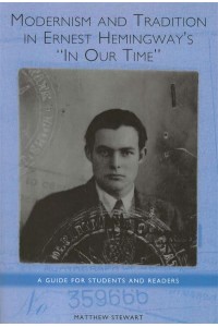 Modernism and Tradition in Ernest Hemingway's In Our Time A Guide for Students and Readers - Studies in American Literature and Culture Series