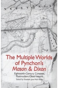 The Multiple Worlds of Pynchon's Mason & Dixon Eighteenth-Century Contexts, Postmodern Observations - Studies in American Literature and Culture