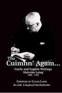The Cuimhn' Agam... Gaelic and English Writings by Malcolm Laing, 1888-1968