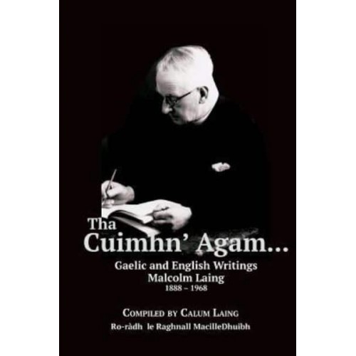 The Cuimhn' Agam... Gaelic and English Writings by Malcolm Laing, 1888-1968