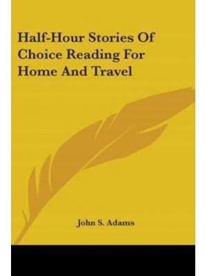 Half-Hour Stories Of Choice Reading For Home And Travel