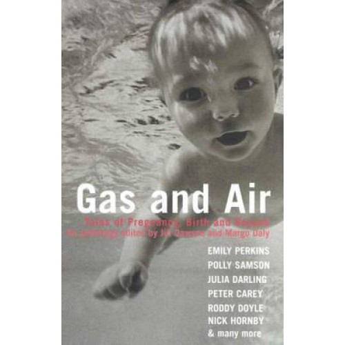 Gas and Air Tales of Pregnancy, Birth and Beyond : An Anthology