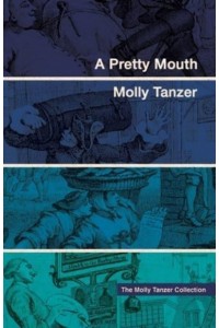 A Pretty Mouth - The Molly Tanzer Collection