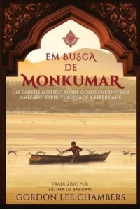 Em Busca de Monkumar: Um Conto Místico Sobre Como Encontrar Amizade, Espiritualidade e Liberdade