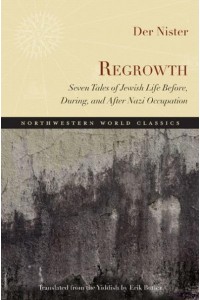 Regrowth Seven Tales of Jewish Life Before, During, and After Nazi Occupation - Northwestern World Classics