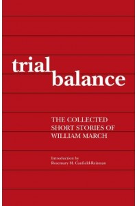 Trial Balance The Collected Short Stories of William March