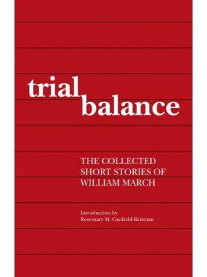 Trial Balance The Collected Short Stories of William March