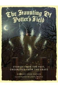 The Haunting Of Potter's Field Stories From The Past, Unearthed From The Grave