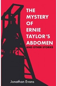 The Mystery Of Ernie Taylor's Abdomen And Other Stories