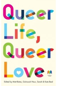 Queer Life, Queer Love An Anthology