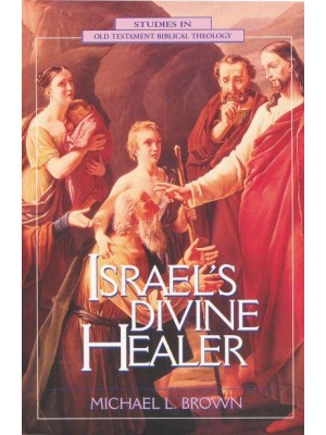 Israel's Divine Healer - Studies in Old Testament Biblical Theology