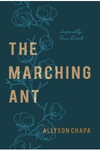 The Marching Ant: A Novel Inspired By True Events