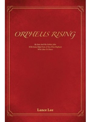 Orpheus Rising/By Sam And His Father, John/With Some Help From A Very Wise Elephant/Who Likes To Dance