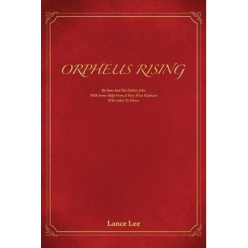 Orpheus Rising/By Sam And His Father, John/With Some Help From A Very Wise Elephant/Who Likes To Dance