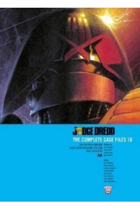 Judge Dredd: The Complete Case Files 18 - Judge Dredd: The Complete Case Files
