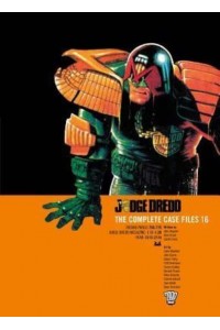 Judge Dredd: The Complete Case Files 16 - Judge Dredd: The Complete Case Files