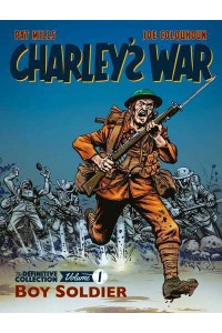 Charley's War. Volume 1 Boy Soldier The Definitive Collection - Charley's War