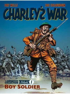 Charley's War. Volume 1 Boy Soldier The Definitive Collection - Charley's War