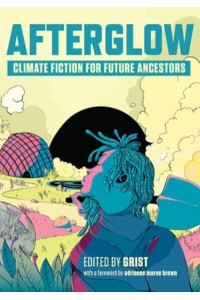 Afterglow Climate Fiction for Future Ancestors