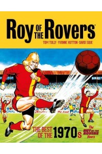 Roy of the Rovers The Roy of the Rovers Years The Best of the 1970S - Roy of the Rovers - Classics